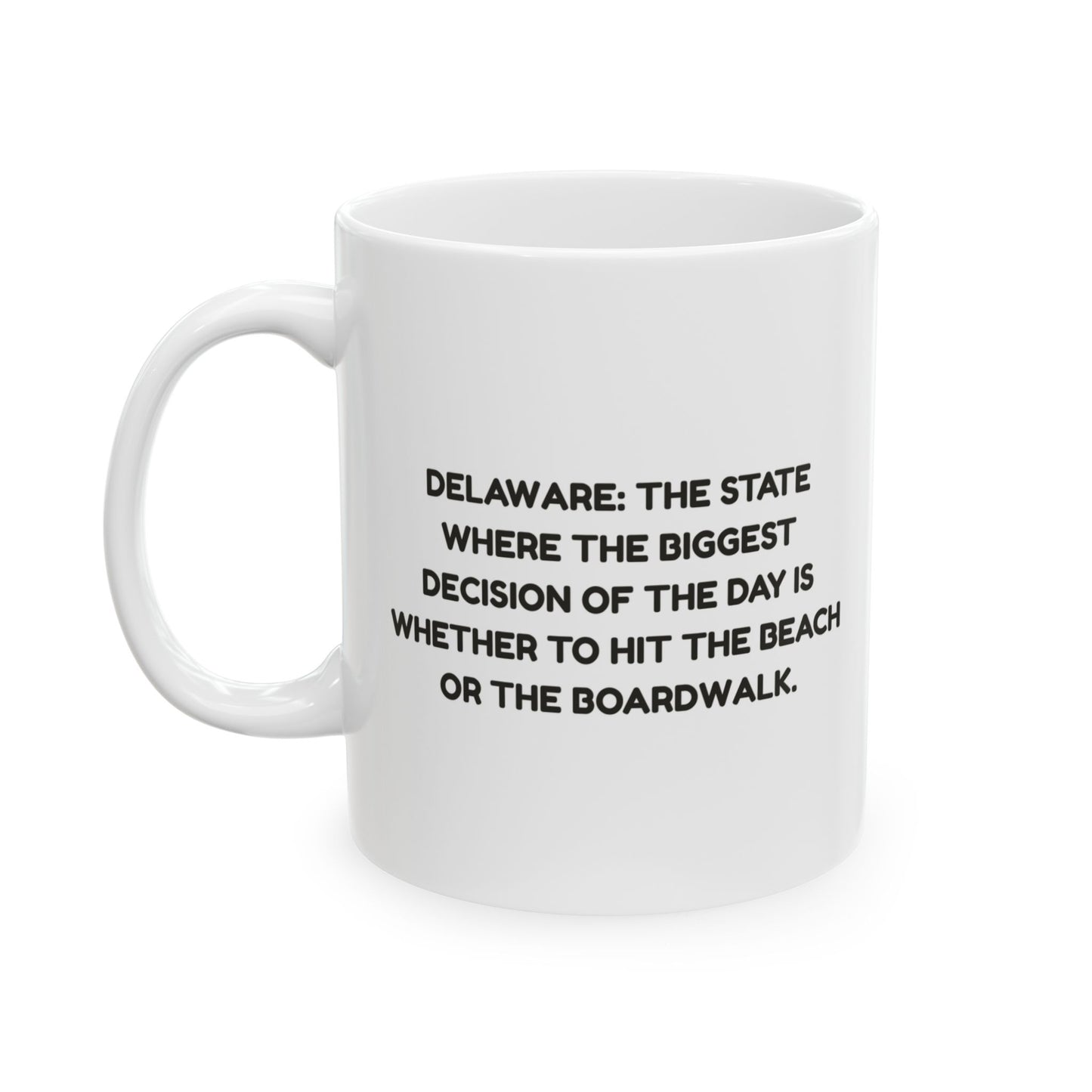 "Delaware: The state where the biggest decision of the day is whether to hit the beach or the boardwalk."  Ceramic Mug - 14149