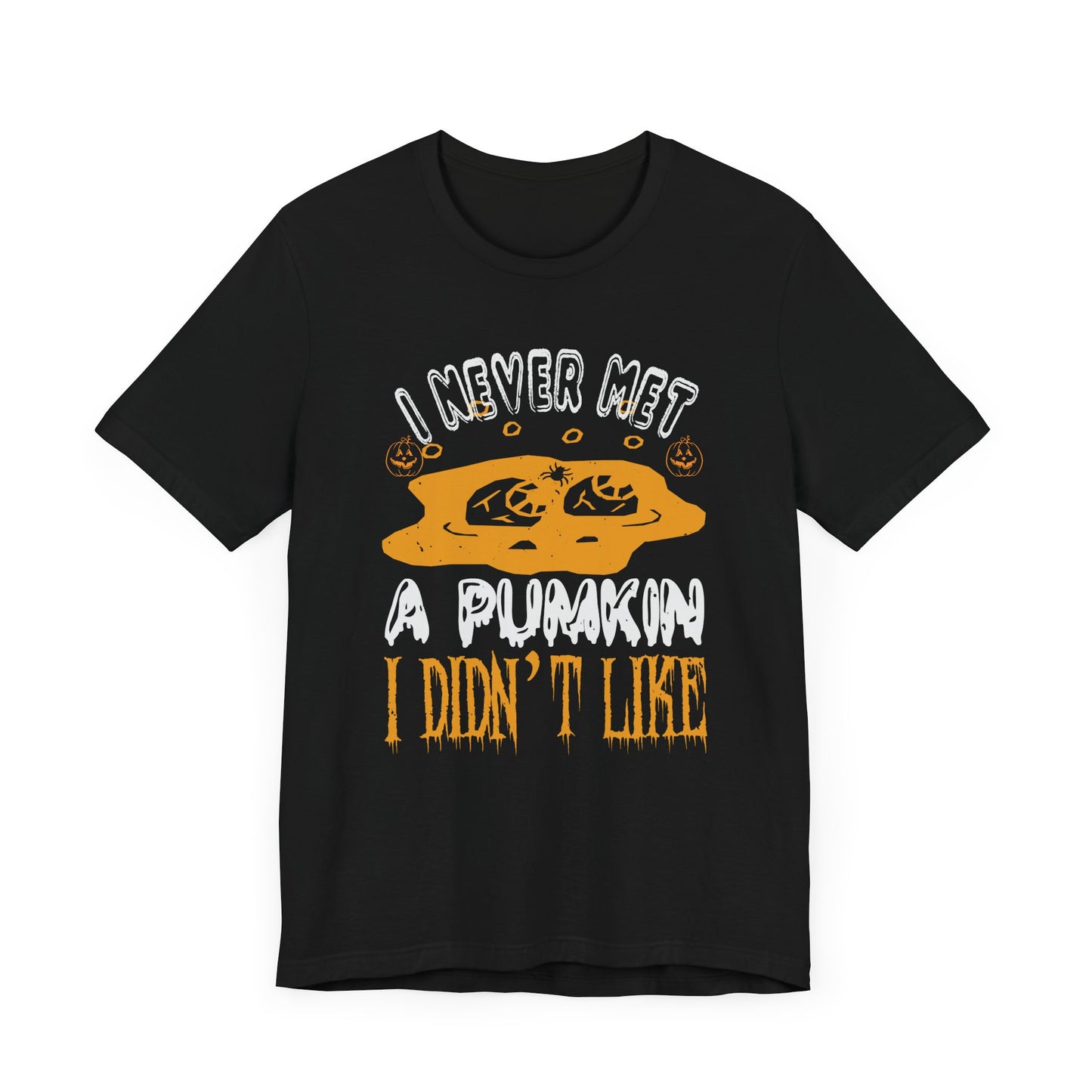 I Never Met a Pumpkin I Didn't Like  - Unisex Jersey Short Sleeve Tee - 12442