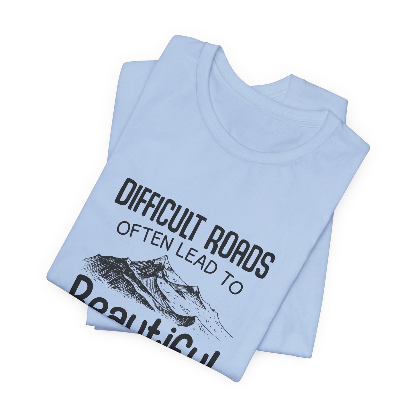 Motivational:  Difficult Roads Often Lead To Beautiful Destinations - Unisex Jersey Short Sleeve Tee