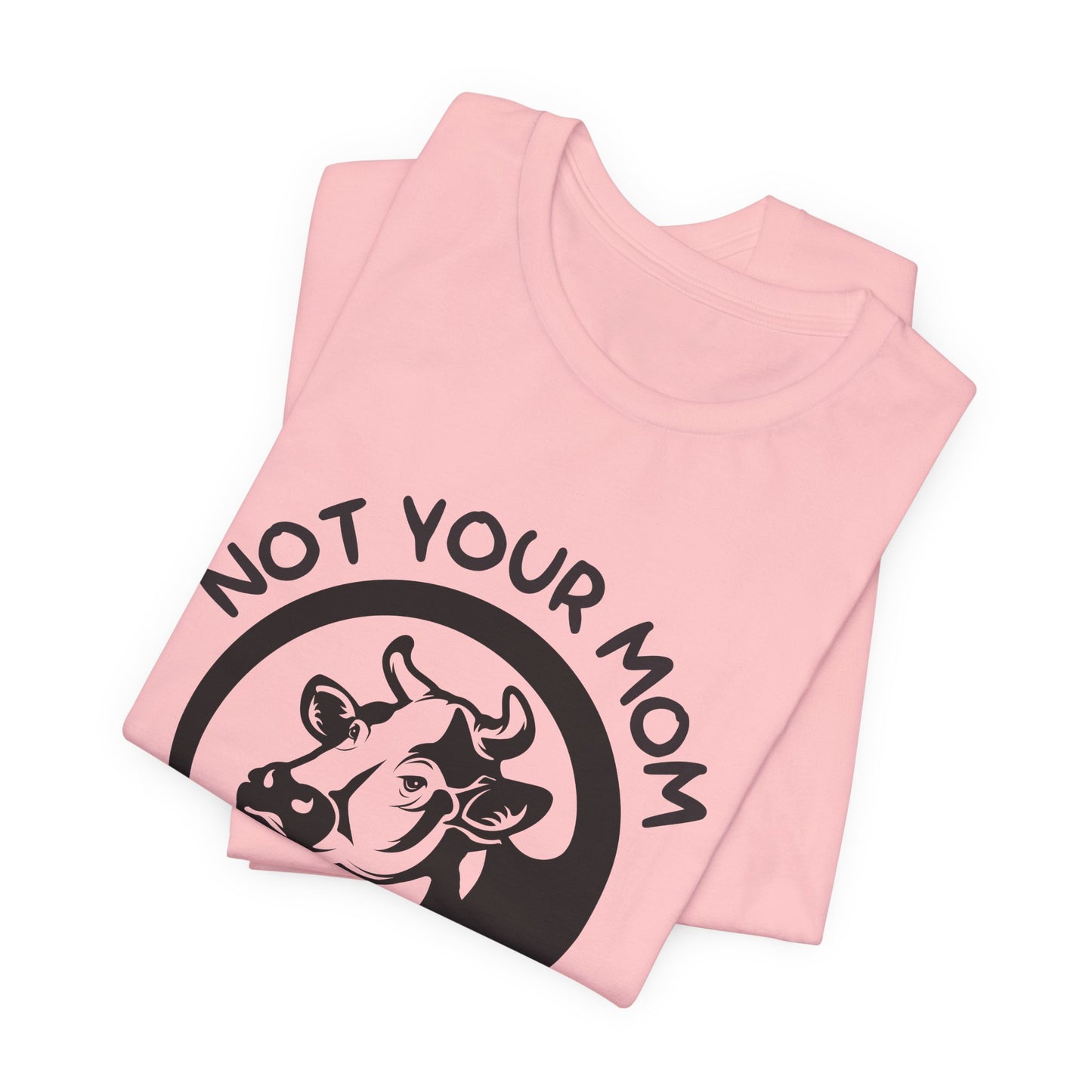 Vegan: Not Your Mom, Not Your Milk - Unisex Jersey Short Sleeve Tee