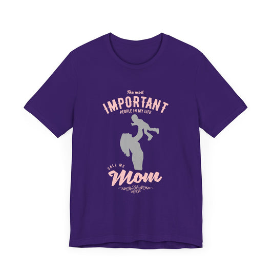 The Most Important People In My Life Call Me Mom - Unisex Jersey Short Sleeve Tee