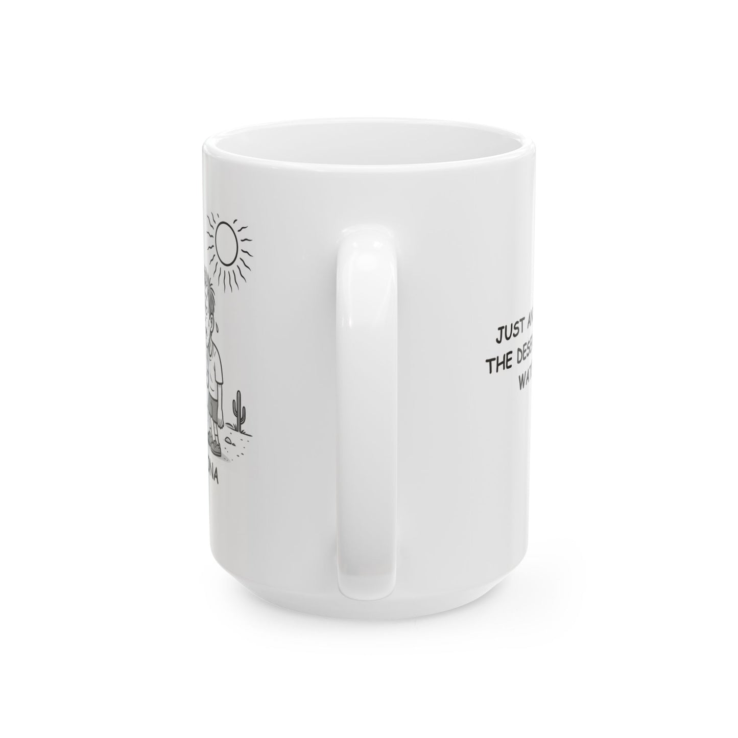 "Just another day in the desert—bring your water bottle!" Ceramic Mug - 13078