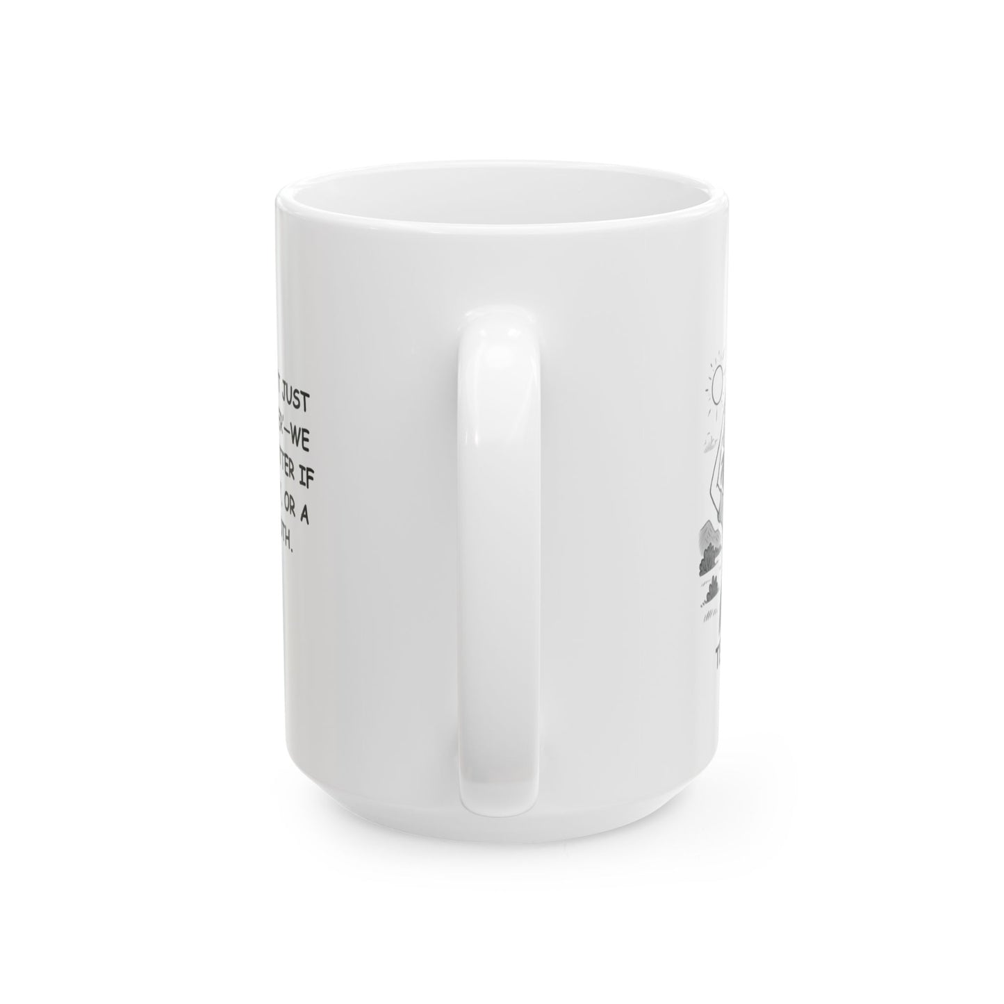 "In Texas, we don’t just ‘enjoy the weather’—we embrace it, no matter if it’s sunny, windy, or a little bit of both." Ceramic Mug - 11oz & 15oz -12754
