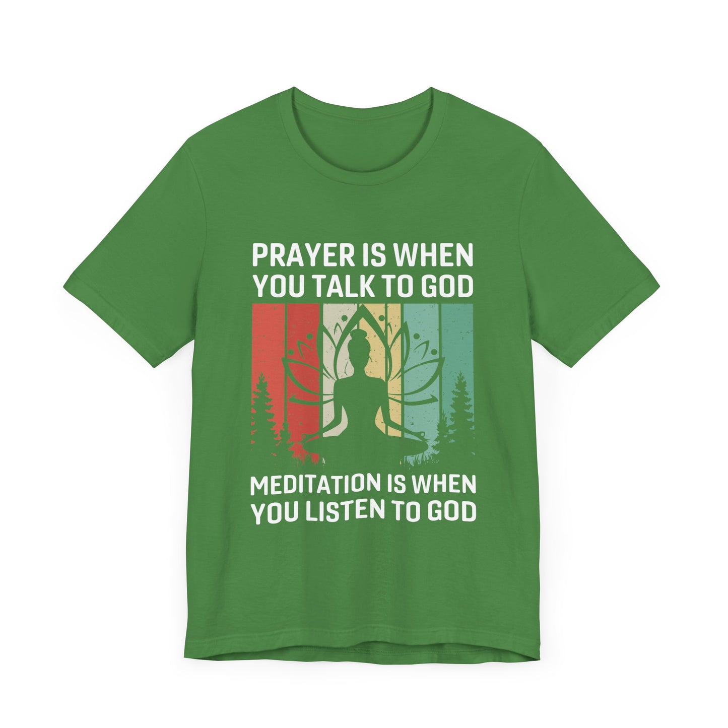 Prayer Is When You Talk To God, Mediation Is When You Listen To God - Unisex Jersey Short Sleeve Tee