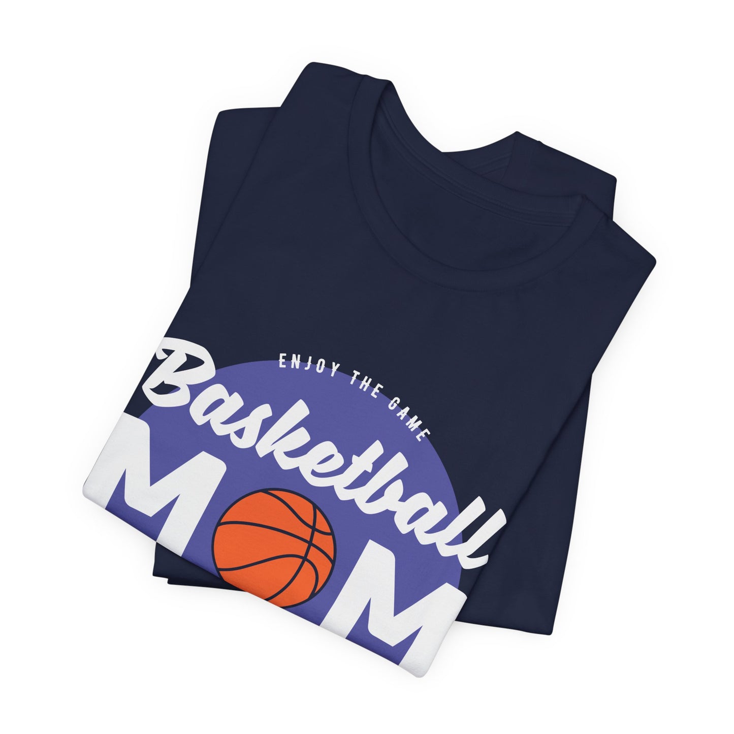 Enjoy The Game, Basketball Mom, Loud In The Crowd - Unisex Jersey Short Sleeve Tee - 12985