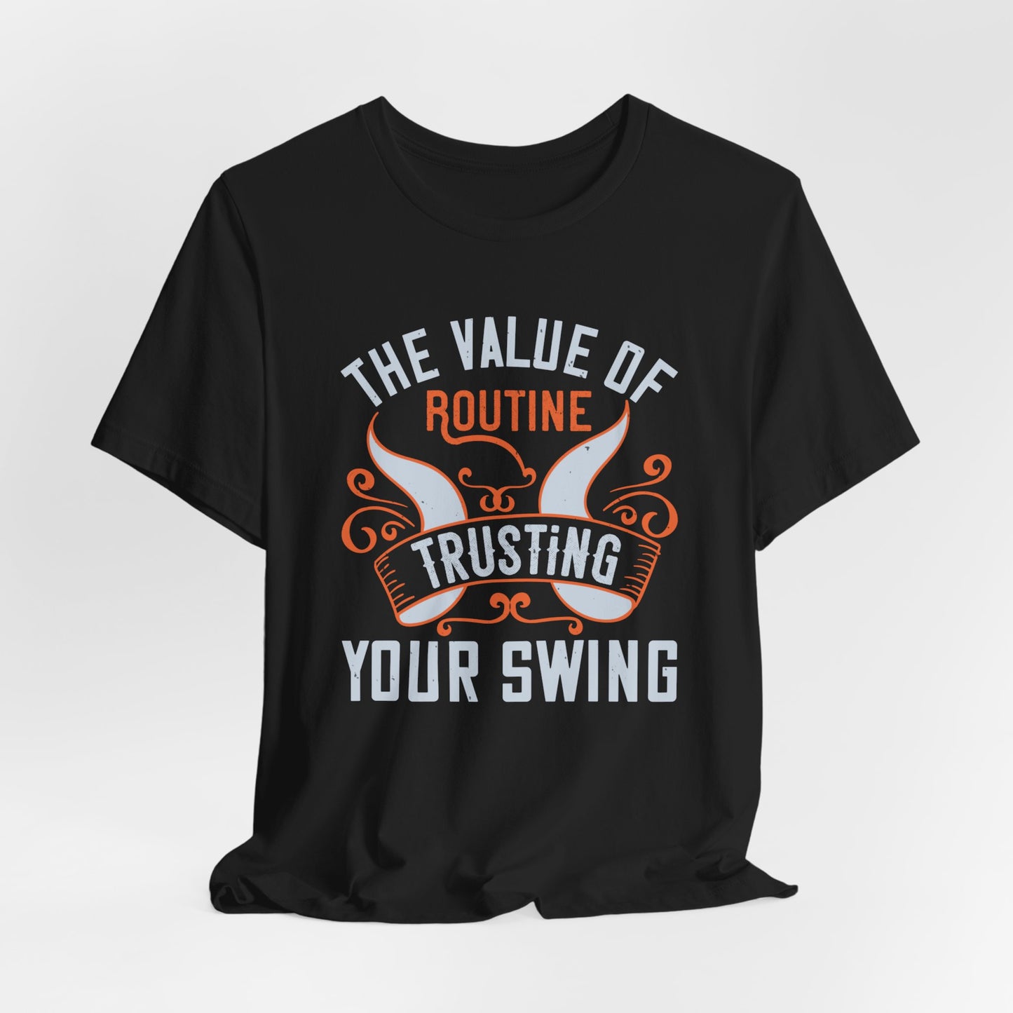 The Value of Routine Trusting Your Swing - Unisex Jersey Short Sleeve Tee