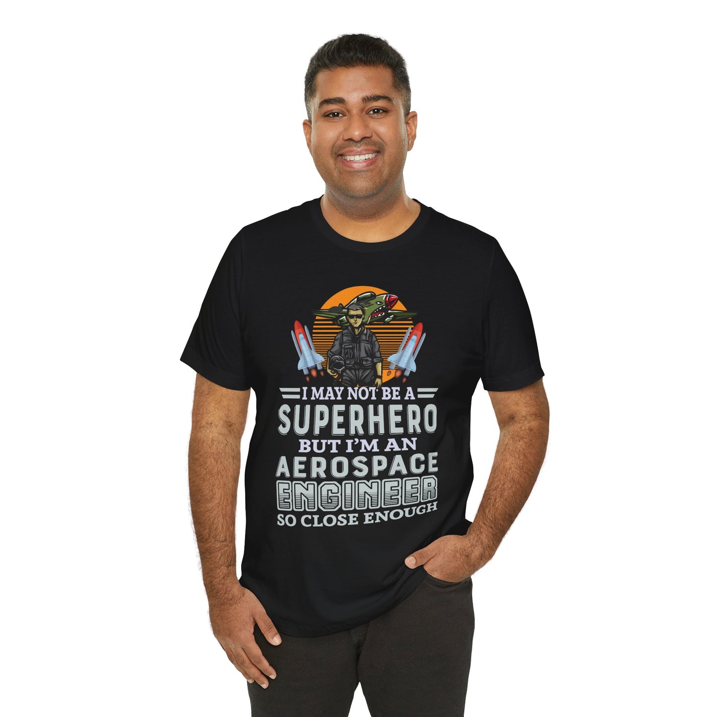 I May Not A Superhero, But I'm An Aerospace Engineer, So Close Enough Jersey Short Sleeve Tee - 13588