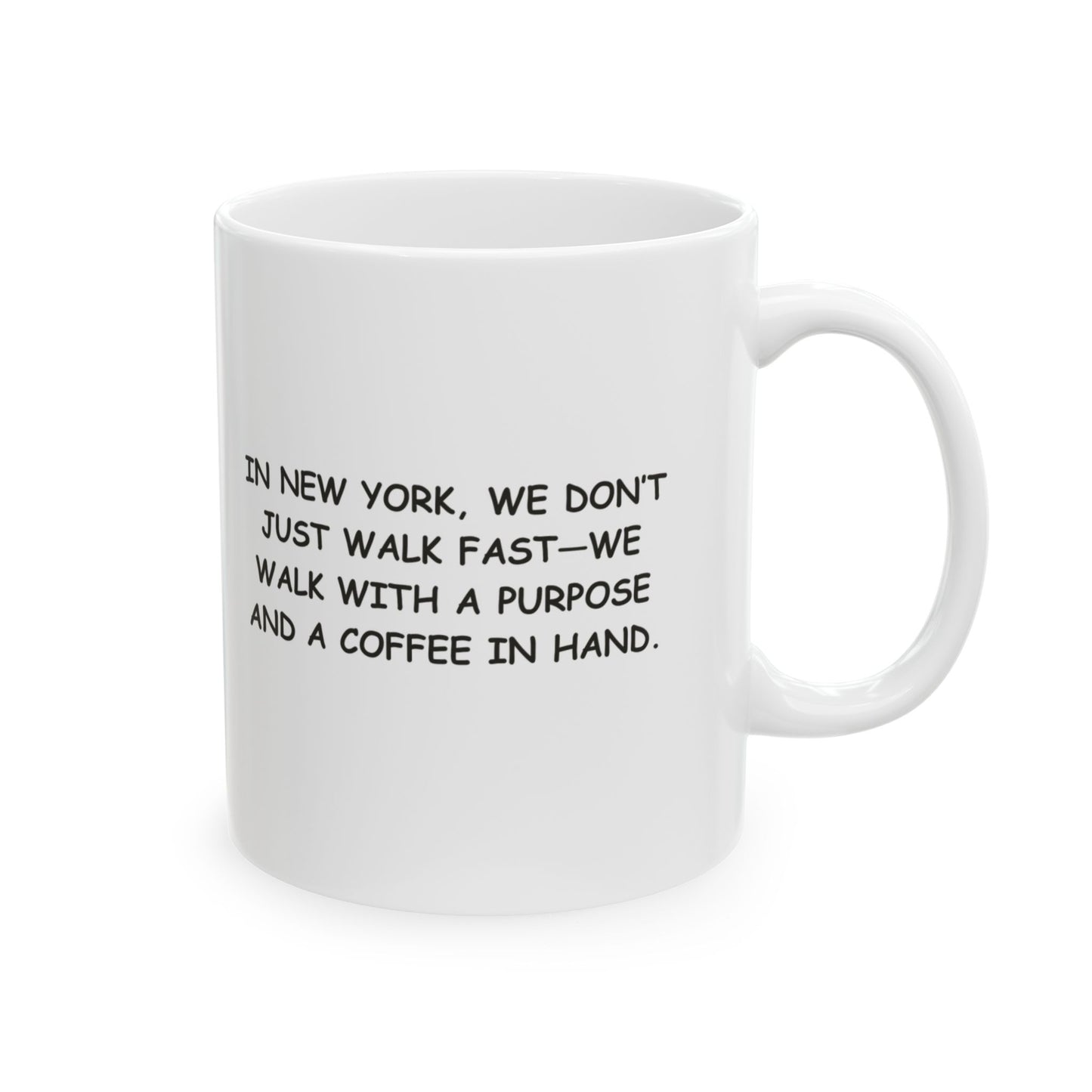 "In New York, we don’t just walk fast—we walk with a purpose and a coffee in hand." Ceramic Mug - 12828