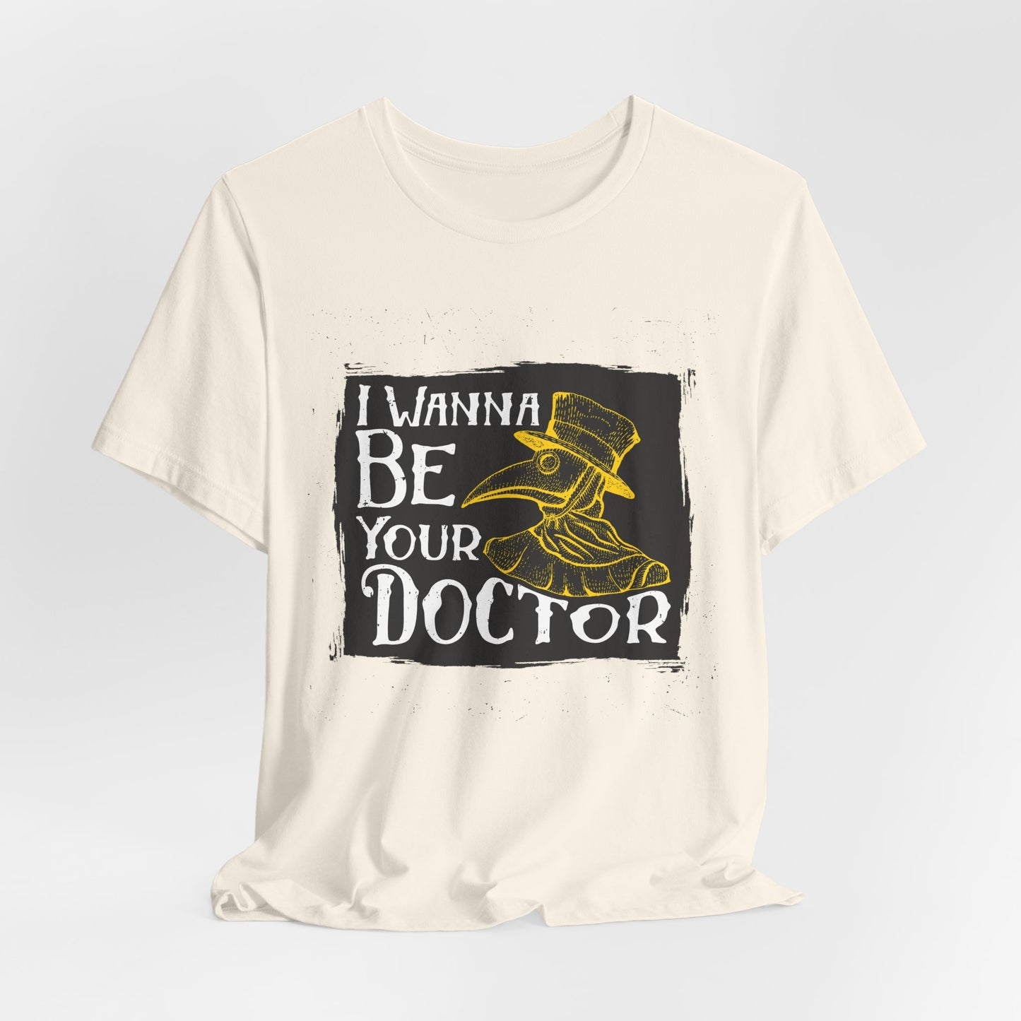 I Wanna Be Your Doctor - Unisex Jersey Short Sleeve Tee - 13853