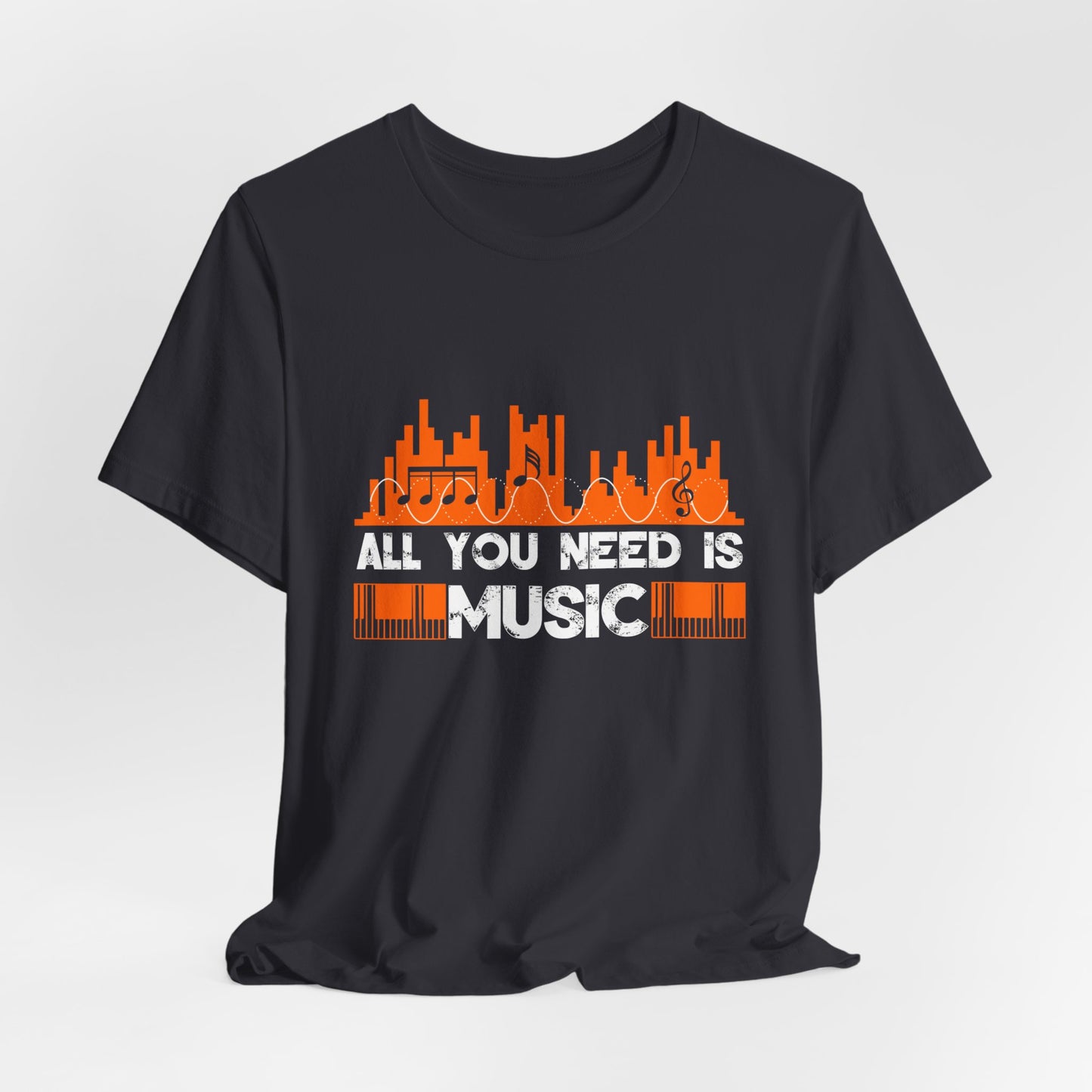 All You Need Is Music - Unisex Jersey Short Sleeve Tee