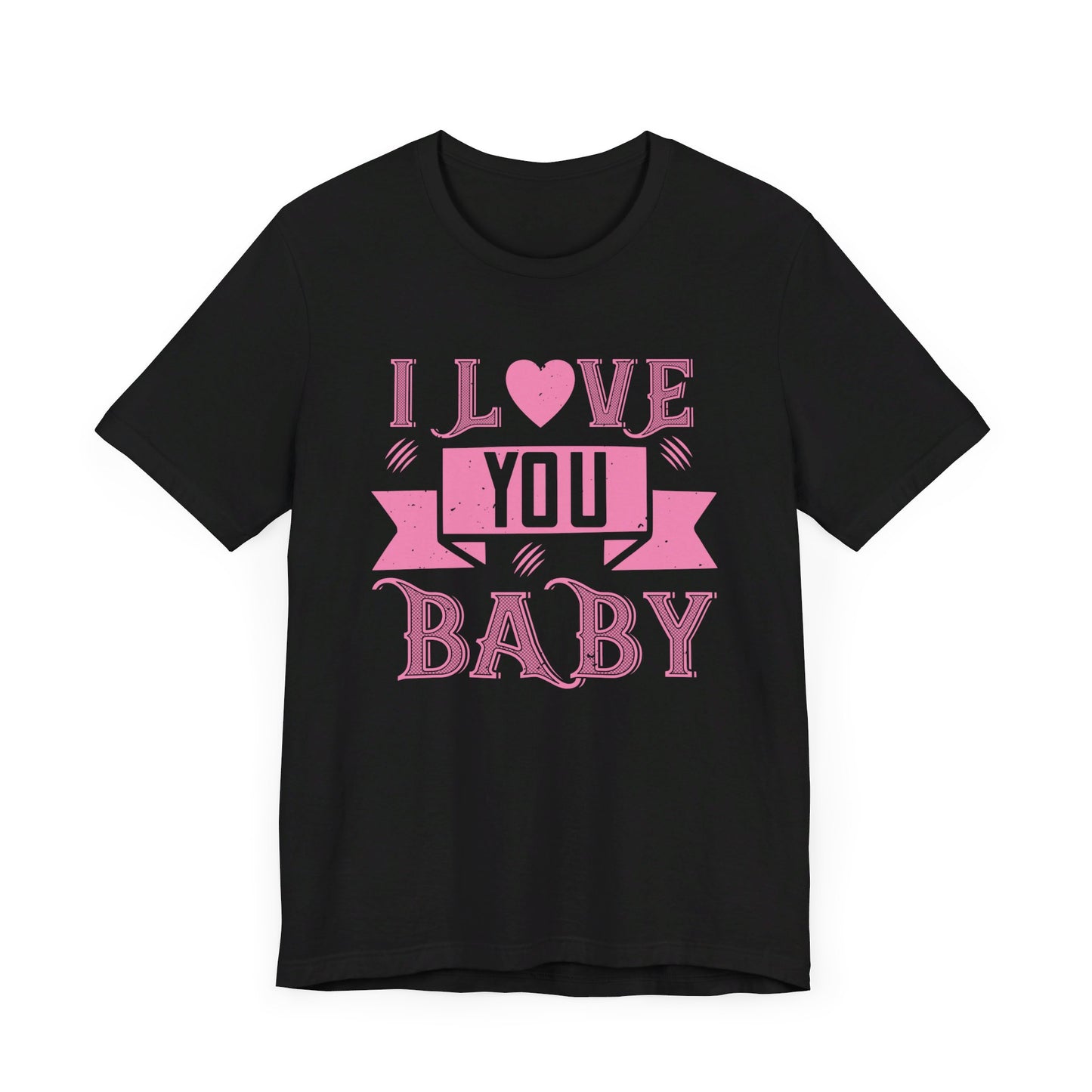 I Love You Baby - Unisex Jersey Short Sleeve Tee