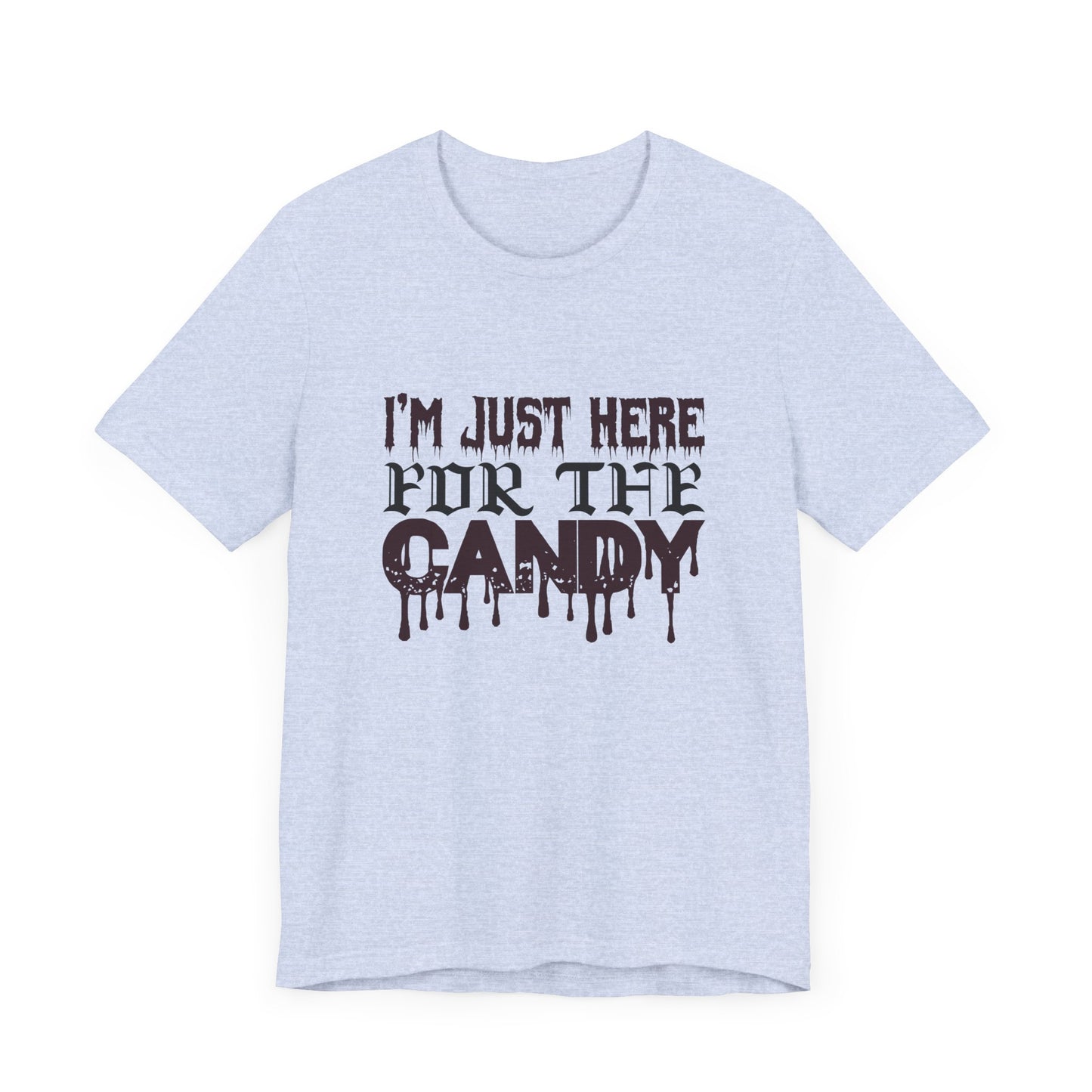 I'm Just Here For The Candy - Unisex Jersey Short Sleeve Tee - 12356