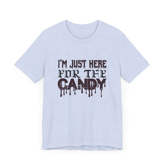 I'm Just Here For The Candy - Unisex Jersey Short Sleeve Tee - 12356