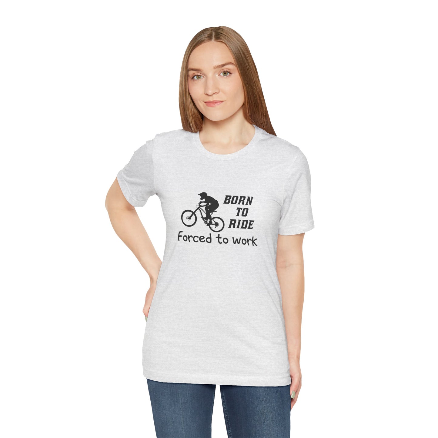 Bicycle: Born To Ride, Forced To Work - Unisex Jersey Short Sleeve Tee