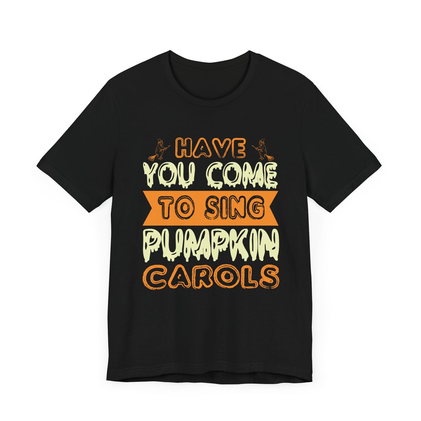 Have You Come to Sing Pumpkin Carols - Unisex Jersey Short Sleeve Tee