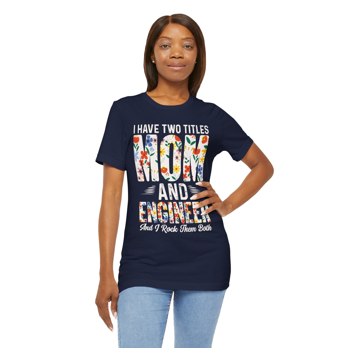 Engineer: I Have Two Titles: Mom & Engineer, I Rock Them Both - Unisex Jersey Short Sleeve Tee - 13662