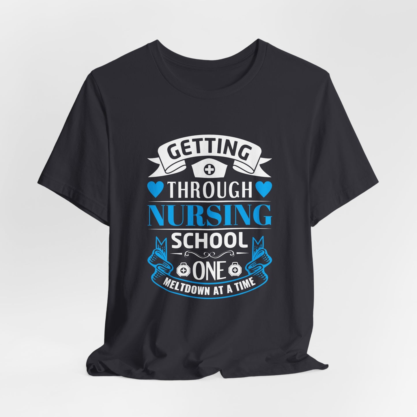 Getting Through Nursing School, One Meltdown At A Time - Unisex Jersey Short Sleeve Tee