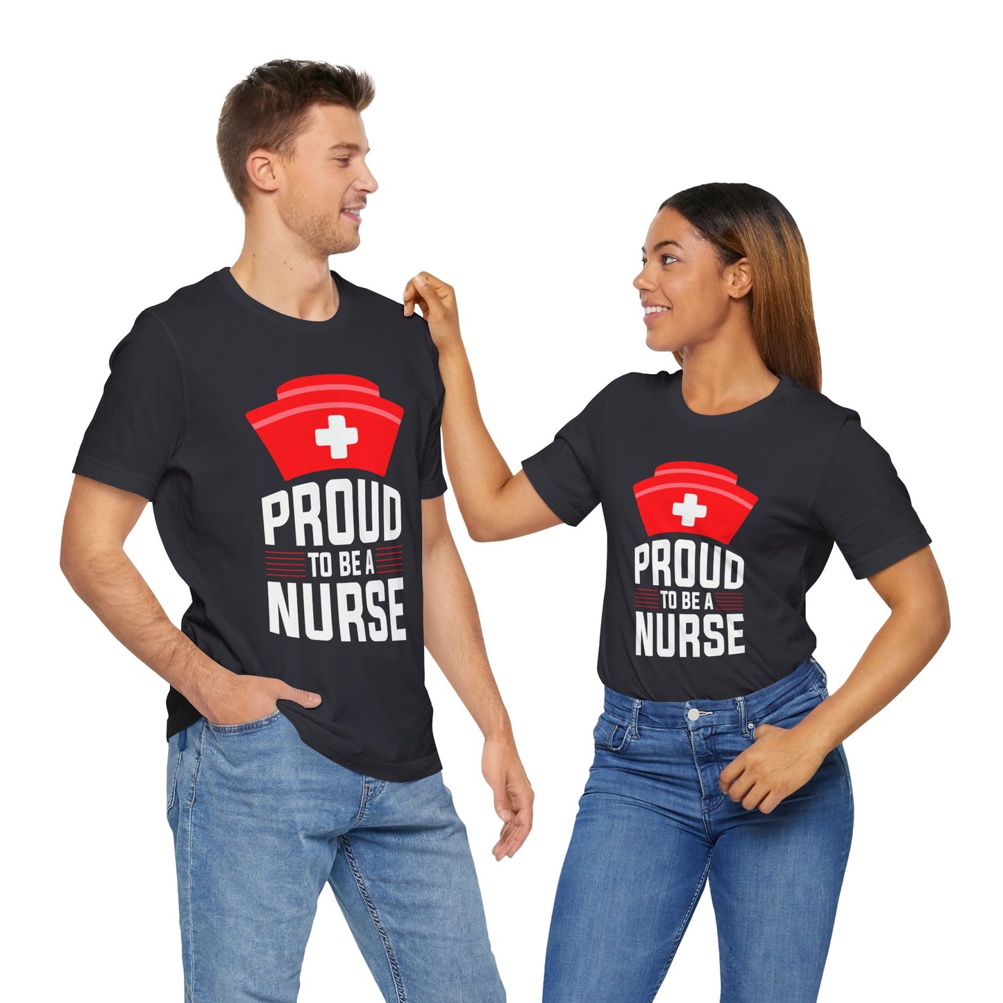 Proud To Be A Nurse - Unisex Jersey Short Sleeve Tee - 13386
