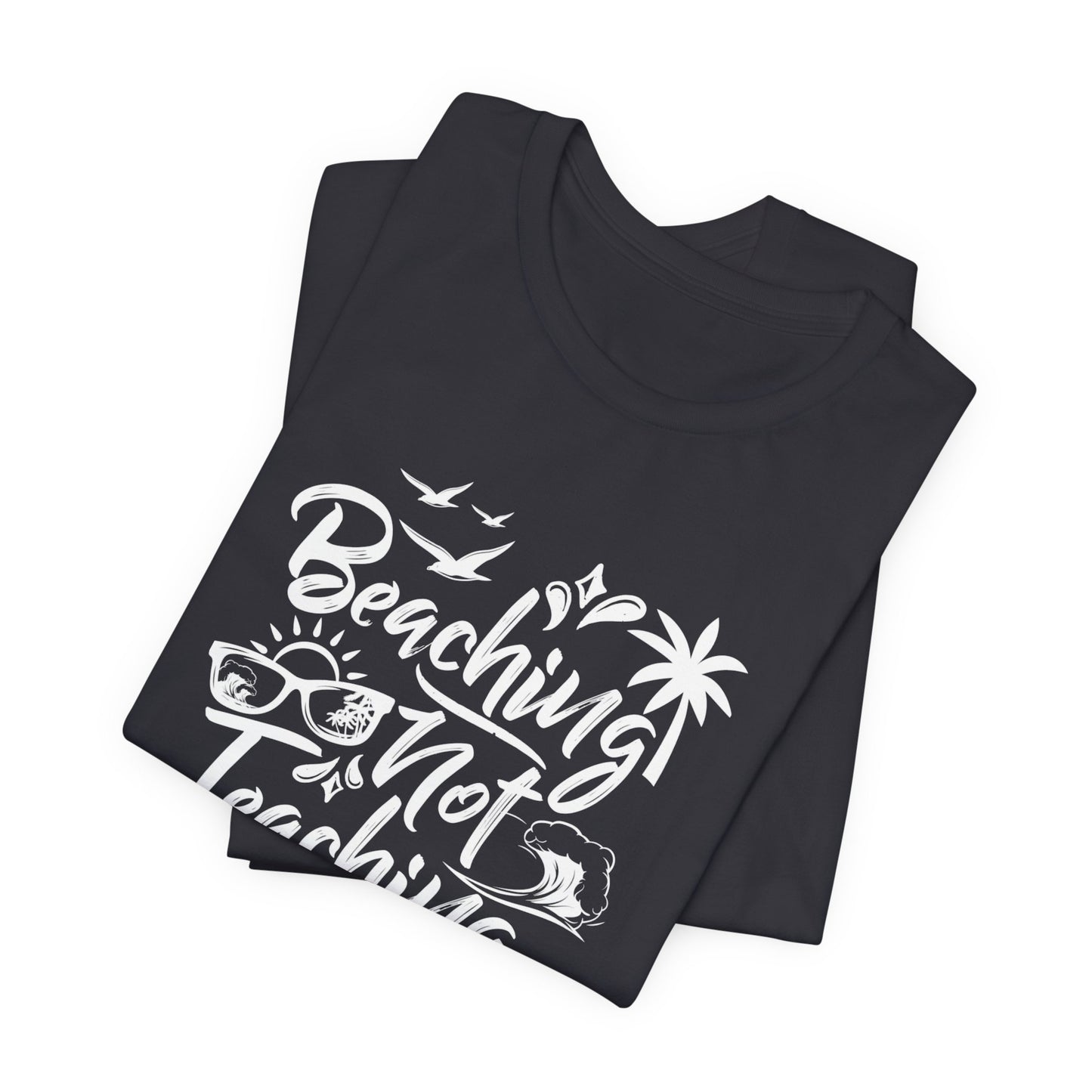 Beaching Not Teaching - Unisex Jersey Short Sleeve Tee