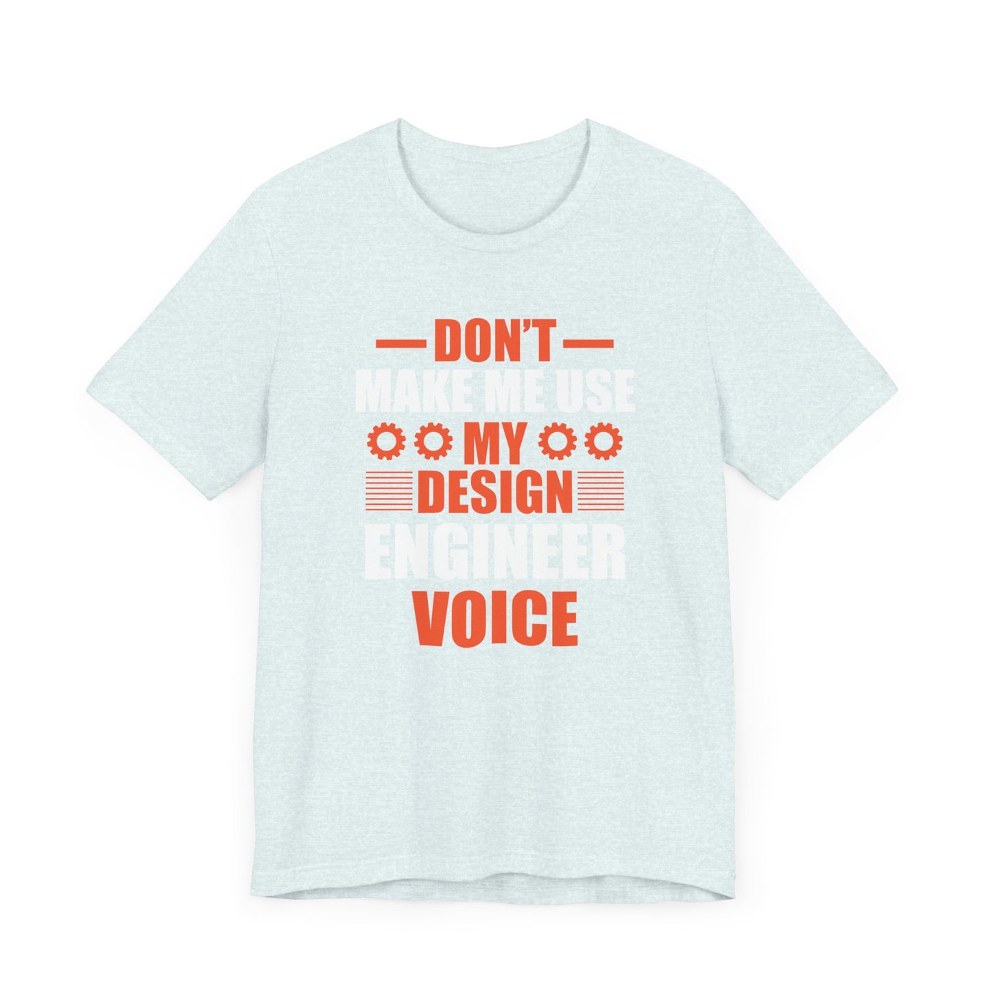 Don't Make Me Use My Design Engineer Voice - Unisex Jersey Short Sleeve Tee