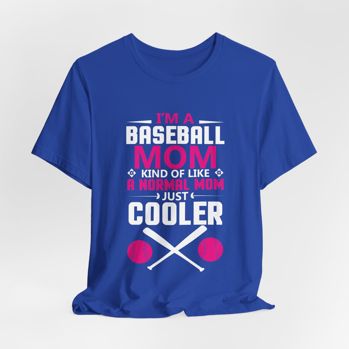 Baseball: I'm A Baseball Mom, Kind Of Like A Normal Mom, Just Cooler - Unisex Jersey Short Sleeve Tee - 13861