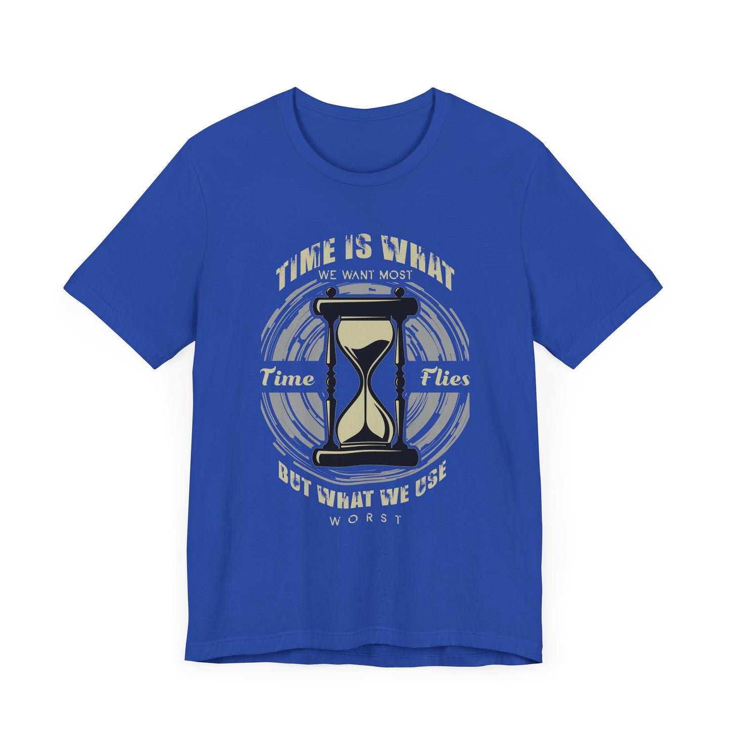 Motivational: Time Is What We Want Most. Time Flies But What We Use Worst - Unisex Jersey Short Sleeve Tee - 12470