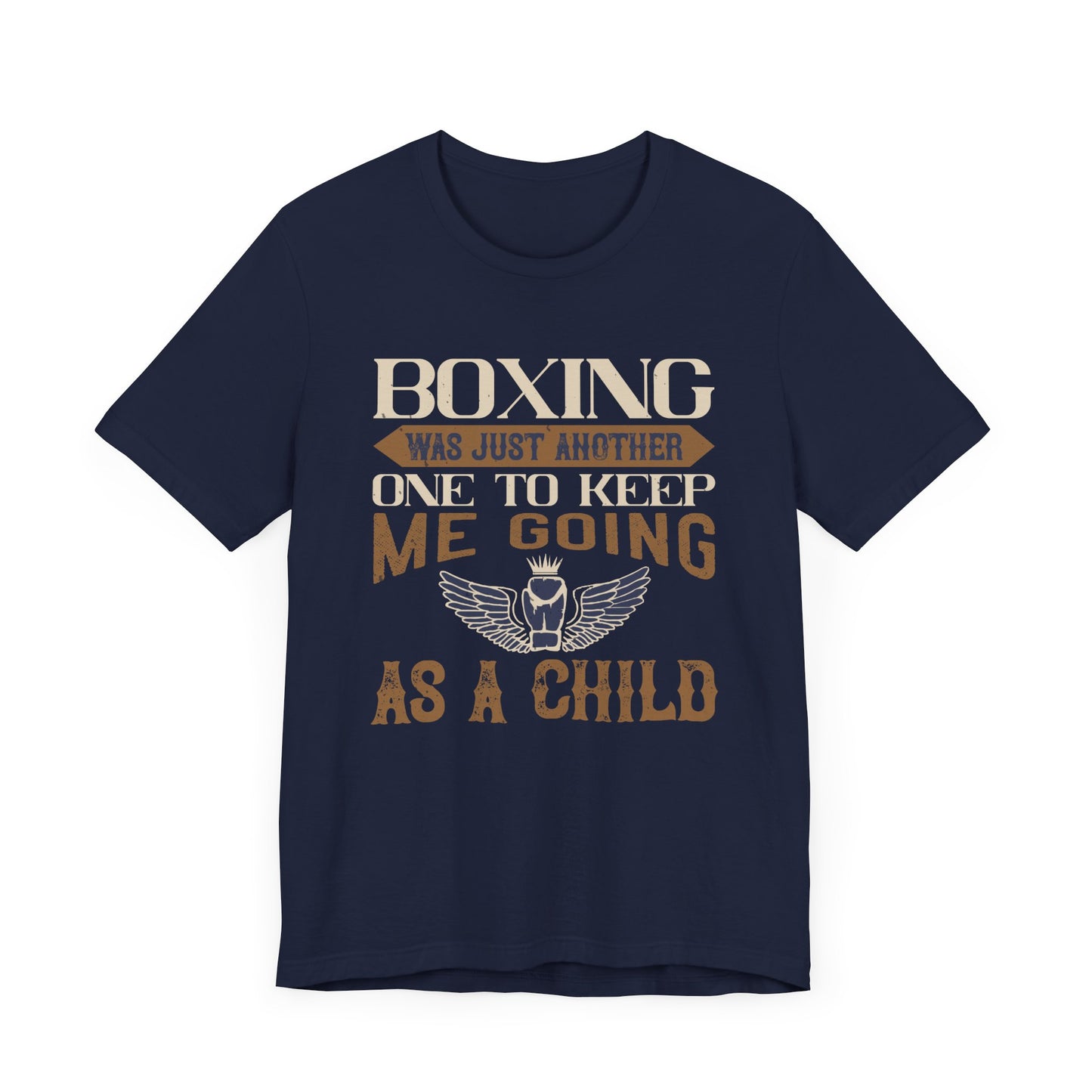 Boxing Was Just Another One to Keep Me Going as a Child - Unisex Jersey Short Sleeve Tee - 11546