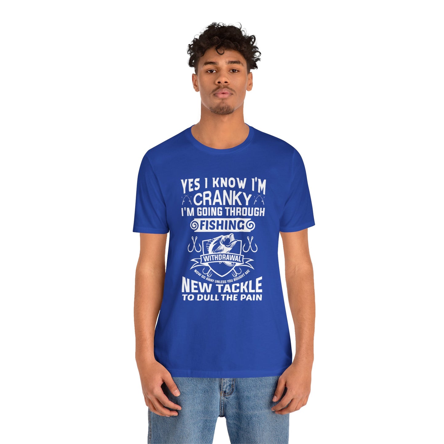 Yes, I Know I'm Cranky I'm Going Through Fishing - Unisex Jersey Short Sleeve Tee