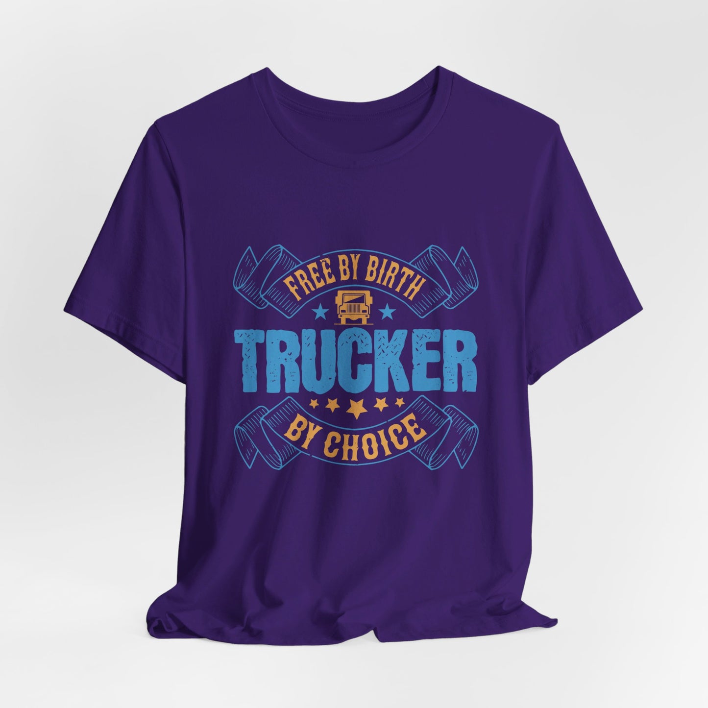 Free by Birth, Trucker by Choice  - Unisex Jersey Short Sleeve Tee