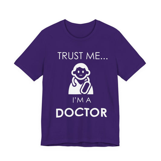 Trust Me... I Am A Doctor - Unisex Jersey Short Sleeve Tee - 13852
