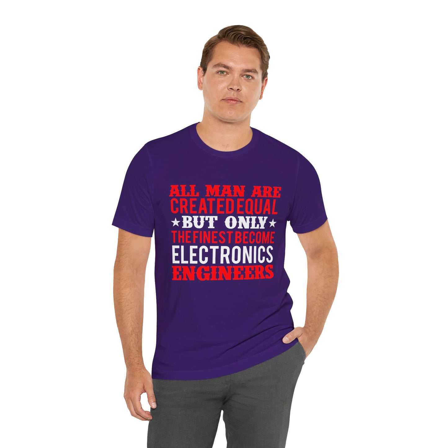 All Man Are Created Equal, But Only The Finest Become Electronics Engineers - Unisex Jersey Short Sleeve Tee - 13779