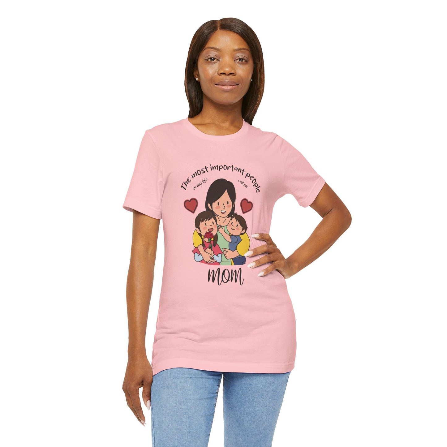 The Most Important People In my Life Call Me Mom - Unisex Jersey Short Sleeve Tee