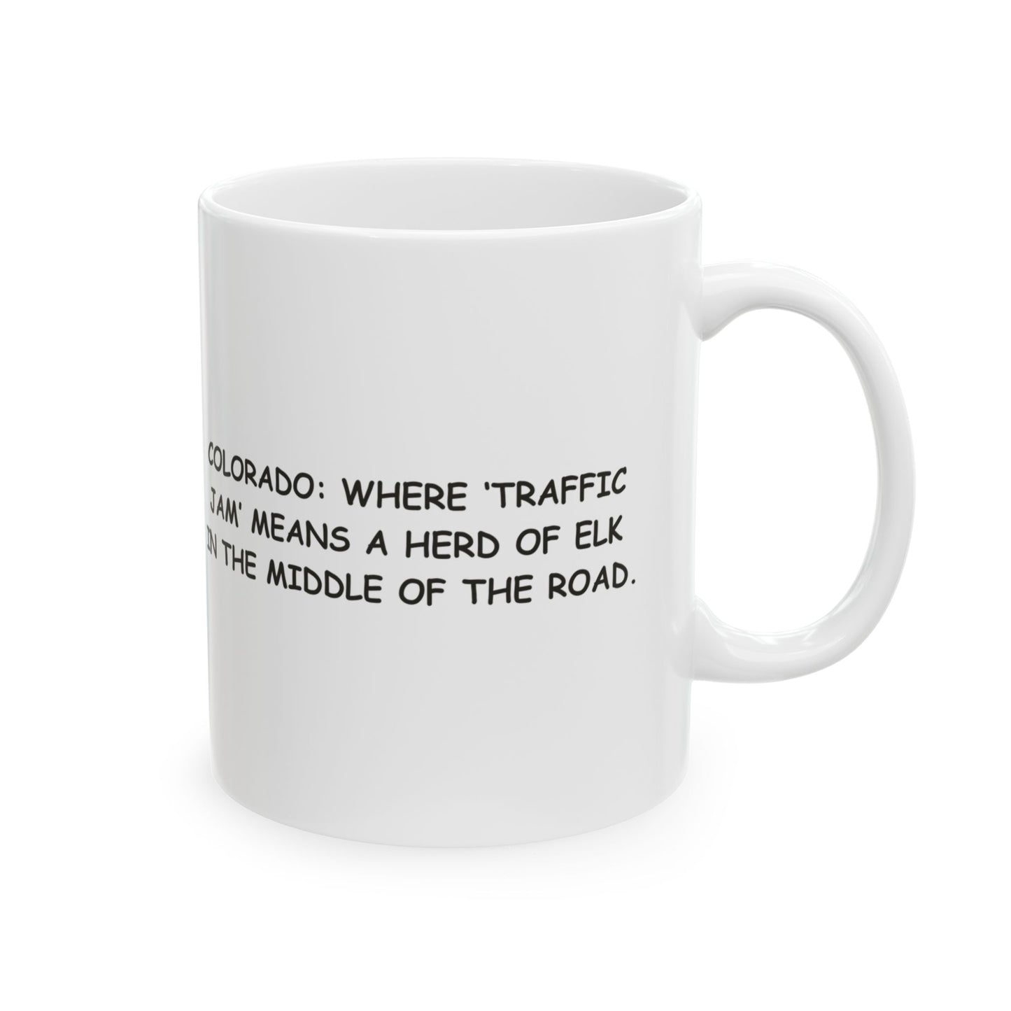 "Colorado: Where ‘traffic jam’ means a herd of elk in the middle of the road." Ceramic Mug - 13467