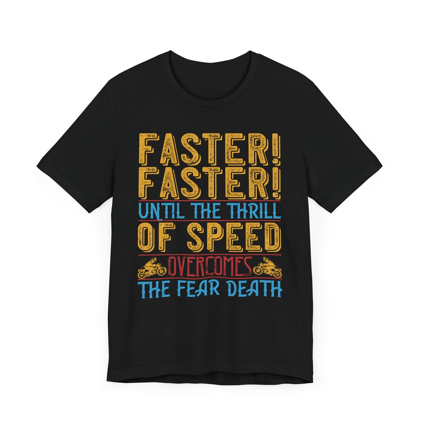 Faster, Faster, Until the Thrill of Speed Overcomes the Fear of Death - Unisex Jersey Short Sleeve Tee - 13683