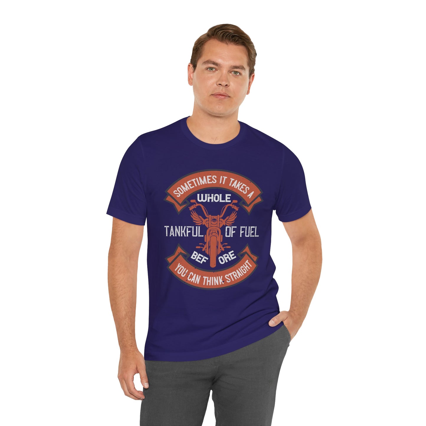 Sometimes It Takes a Whole Tankful of Fuel Before You Can Think Straight - Unisex Jersey Short Sleeve Tee - 13938