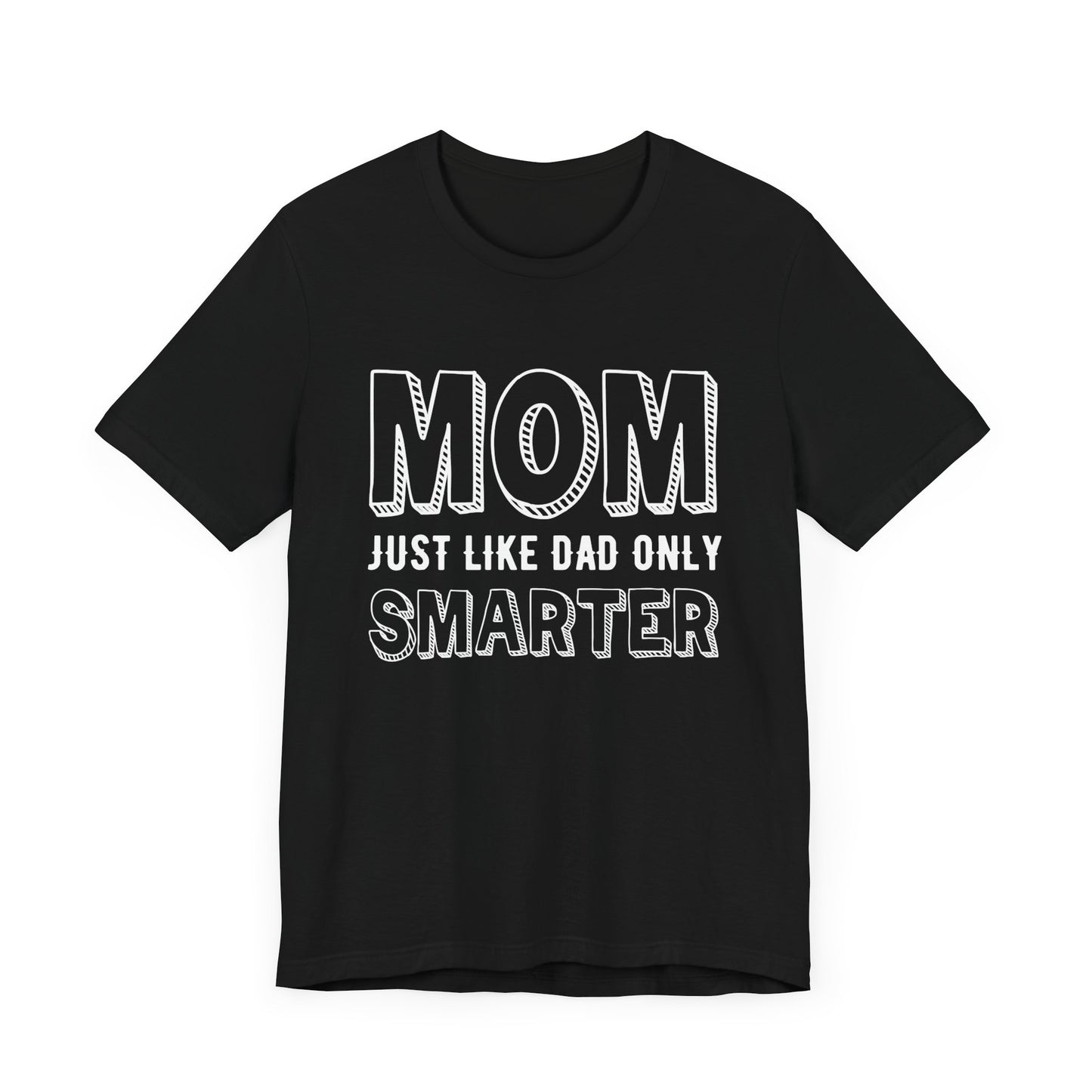 Mom Just Like Dad Only Smarter - Unisex Jersey Short Sleeve Tee