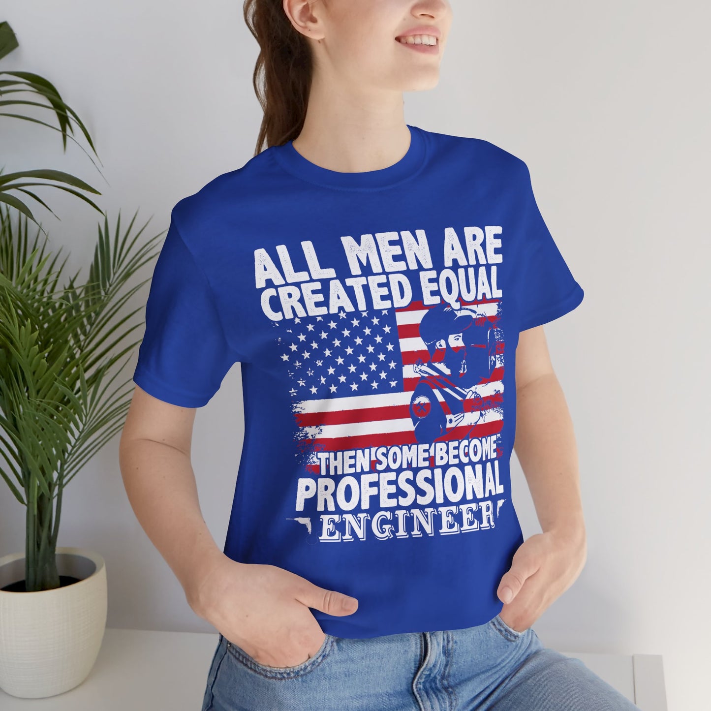 Engineer: All men Are Created Equal, Then Some Become Professional Engineer - Unisex Jersey Short Sleeve Tee