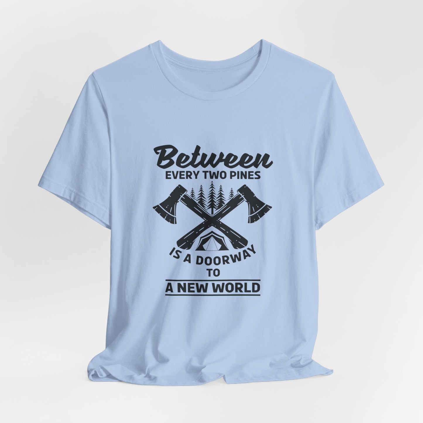 Camping: Between Two Pines Is A Doorway To A New World - Unisex Jersey Short Sleeve Tee