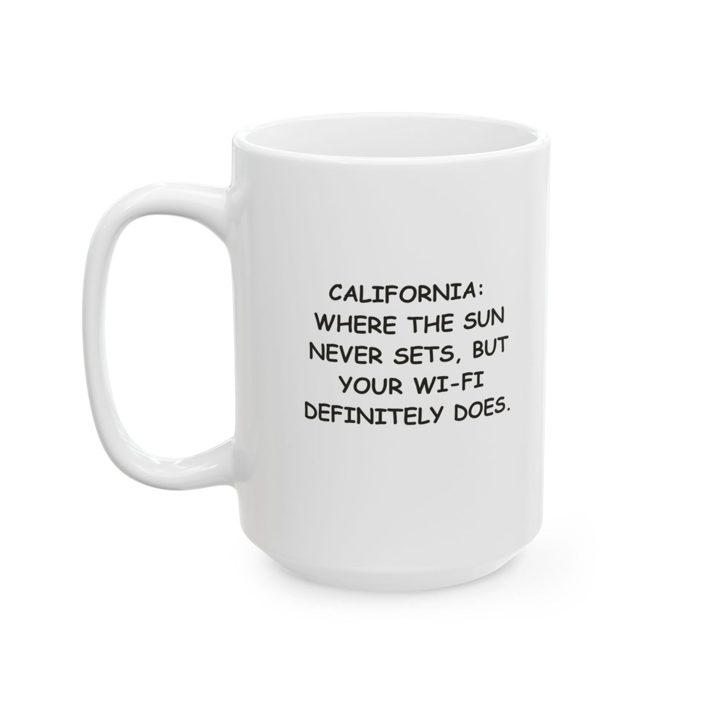 "California: Where the sun never sets, but your Wi-Fi definitely does." Ceramic Mug | 11oz & 15oz | 12727