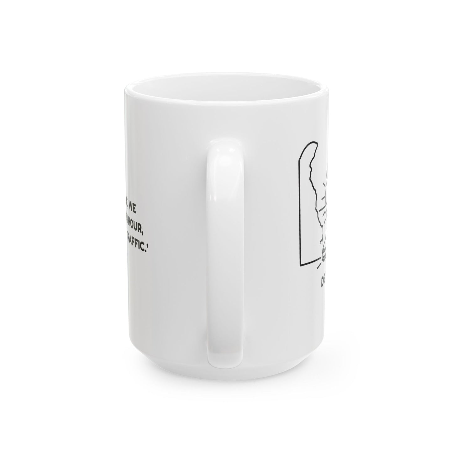 "In Delaware, we don’t do rush hour, we do 'beach traffic.'" Ceramic Mug - 14126