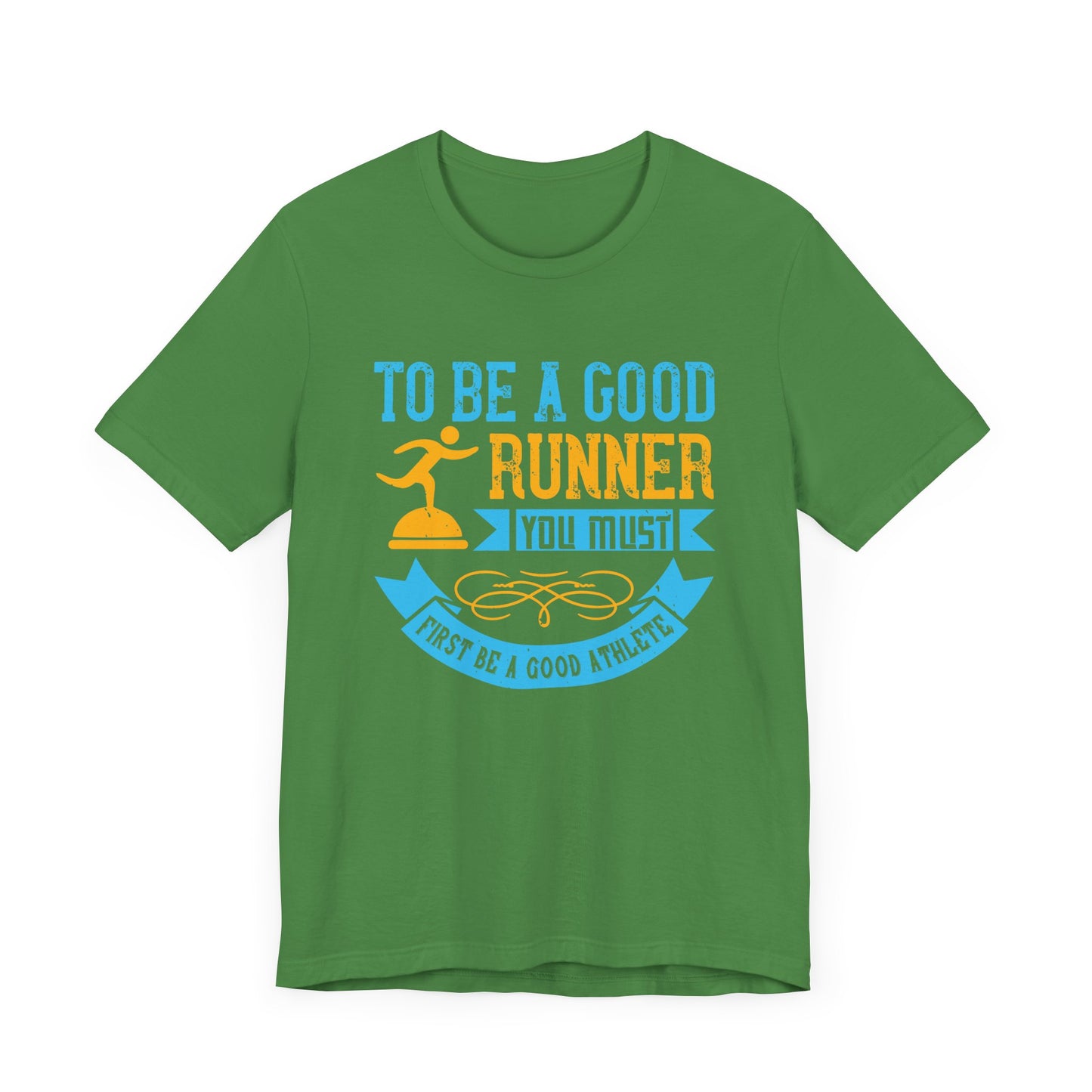 To Be A Good Runner, You Must First Be A Good Athlete - Unisex Jersey Short Sleeve Tee