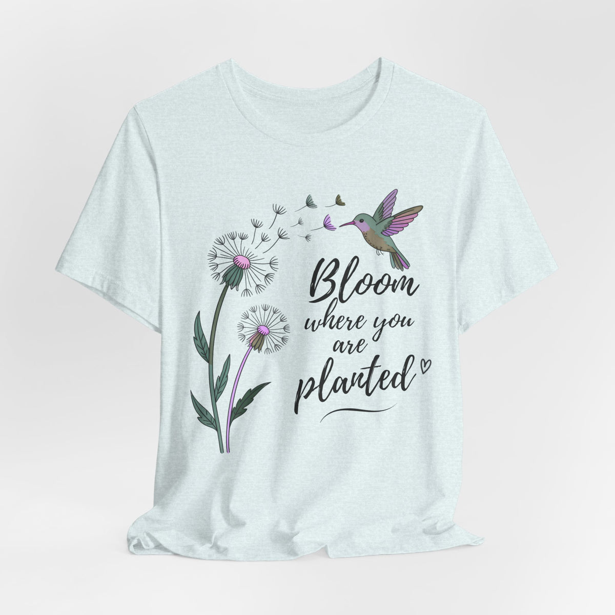Bloom Where You Are Planted T-Shirt, Hummingbird & Dandelion Floral Graphic Tee - 14927