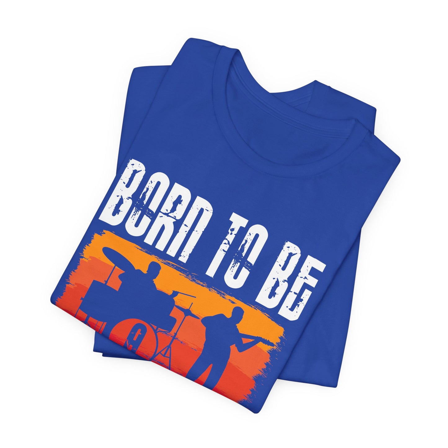 Born To Be A Musician - Unisex Jersey Short Sleeve Tee - 11978