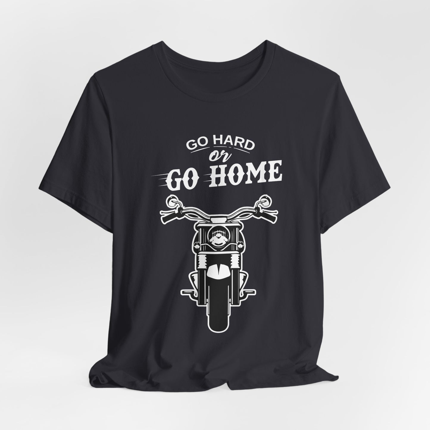 Go Hard or Go Home - Unisex Jersey Short Sleeve Tee - 13372