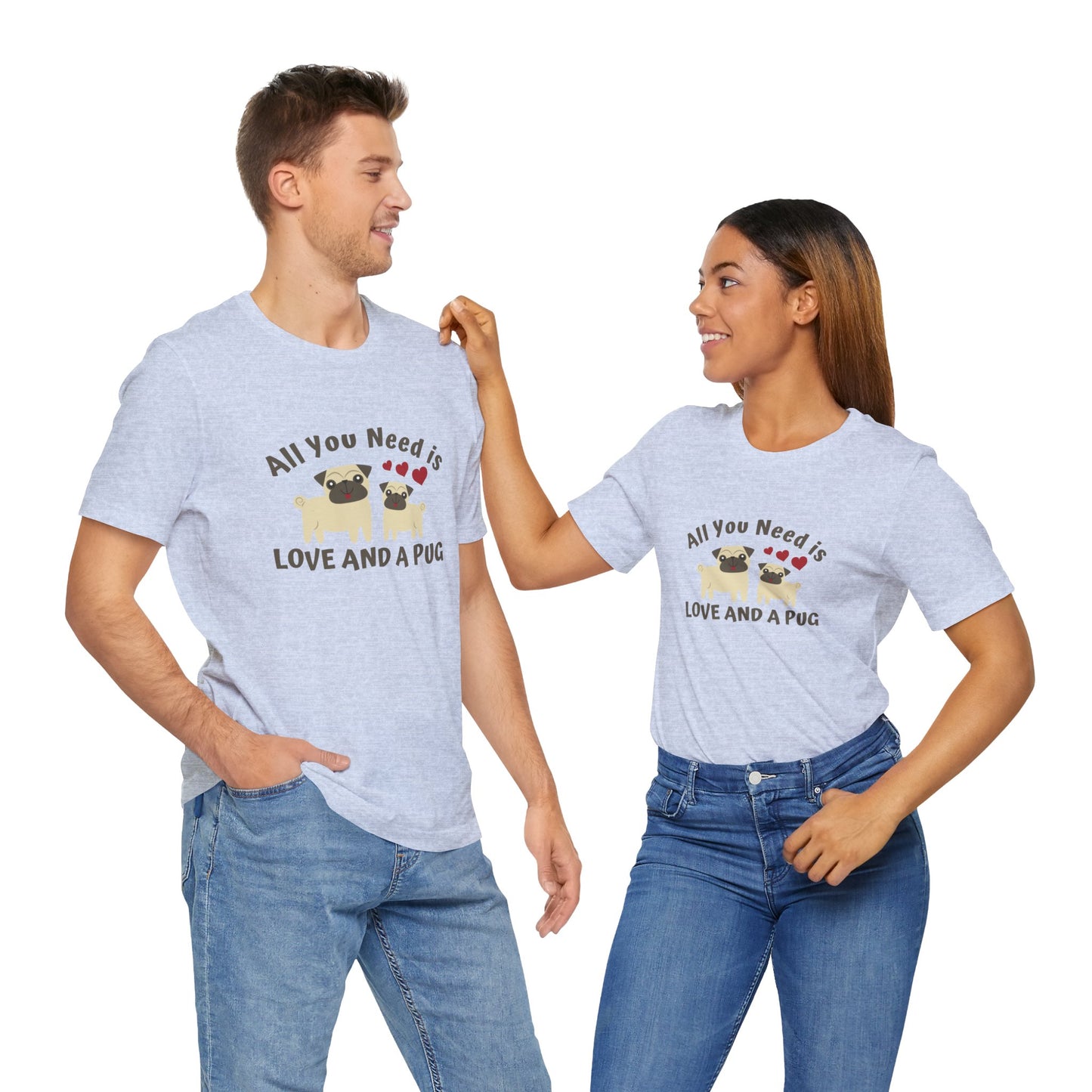 All you Need Is Love and Pug - Unisex Jersey Short Sleeve Tee - 11526