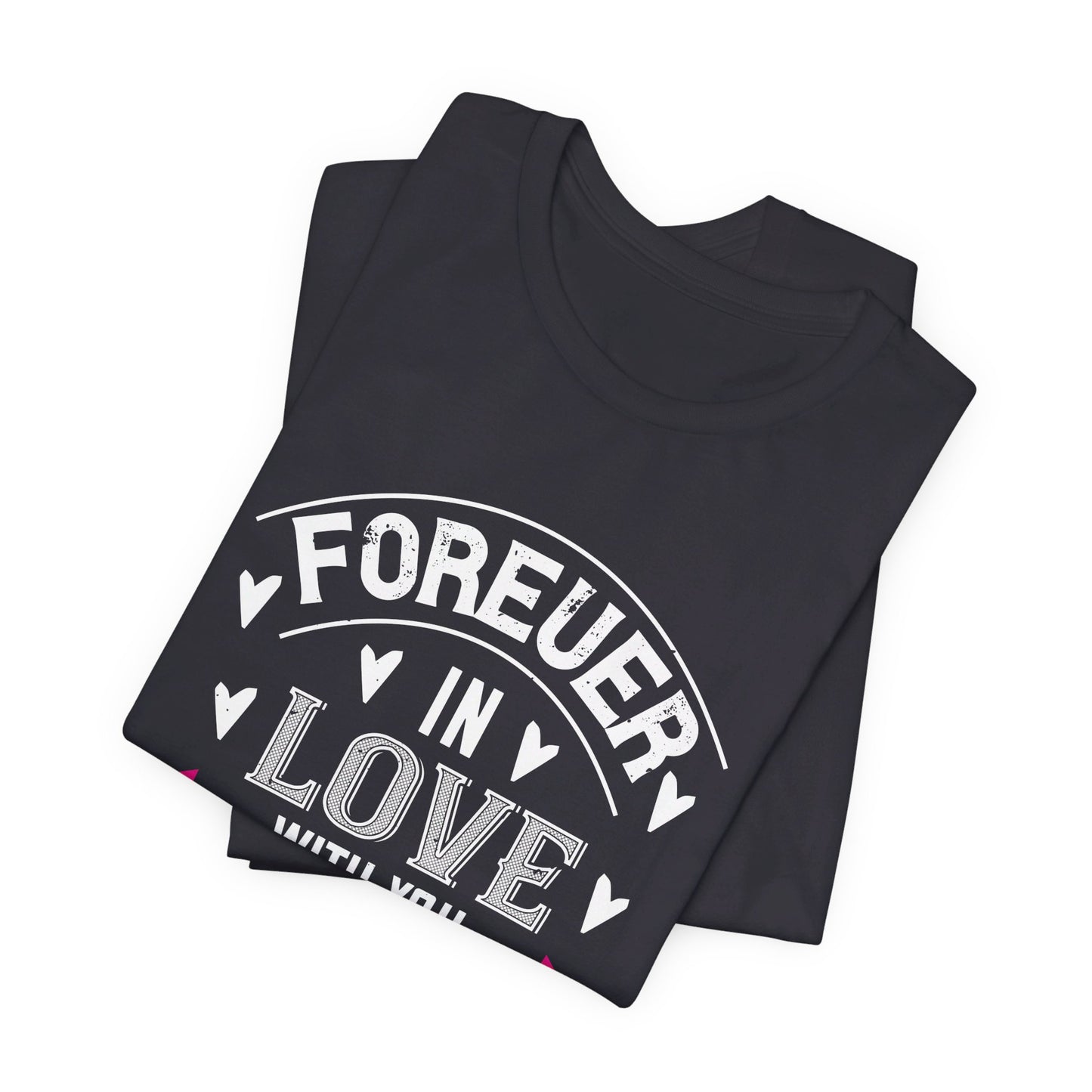 Forever in Love with You, Happy Valentine’s Day - Unisex Jersey Short Sleeve Tee