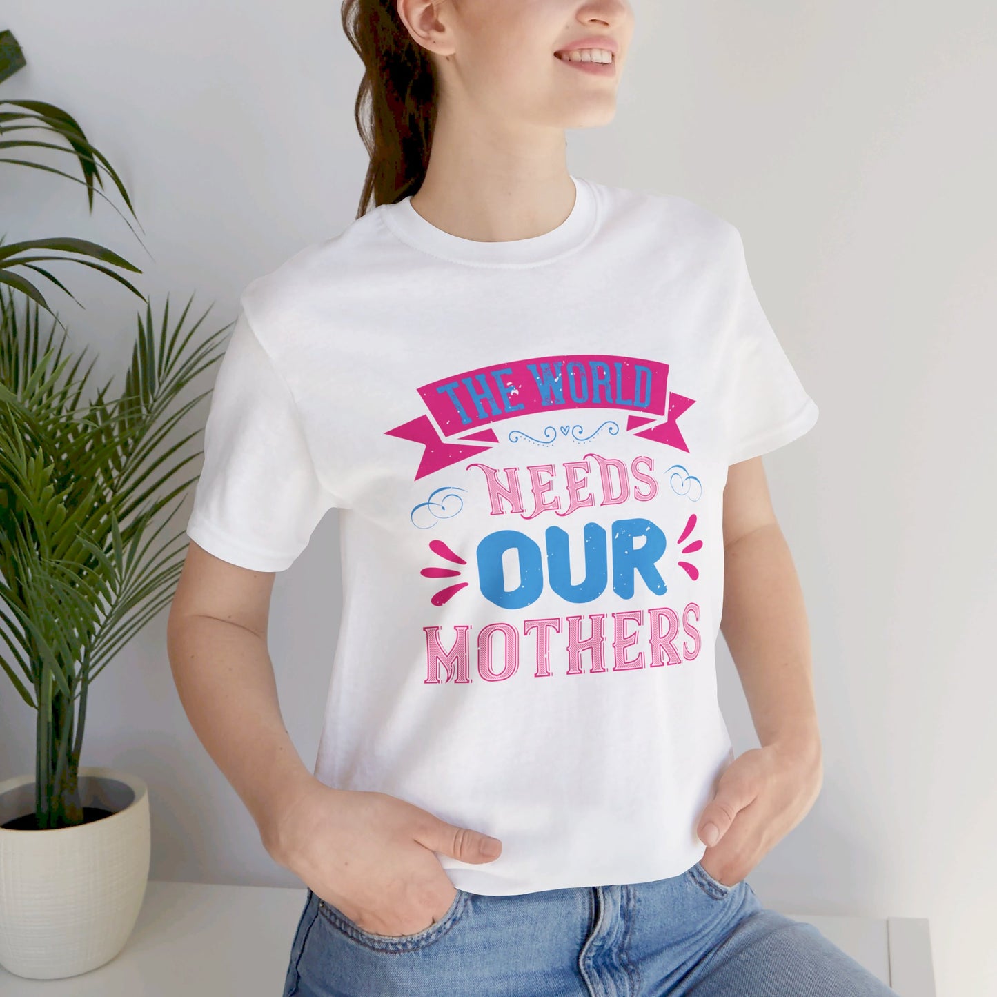 The World Needs Our Mothers - Unisex Jersey Short Sleeve Tee