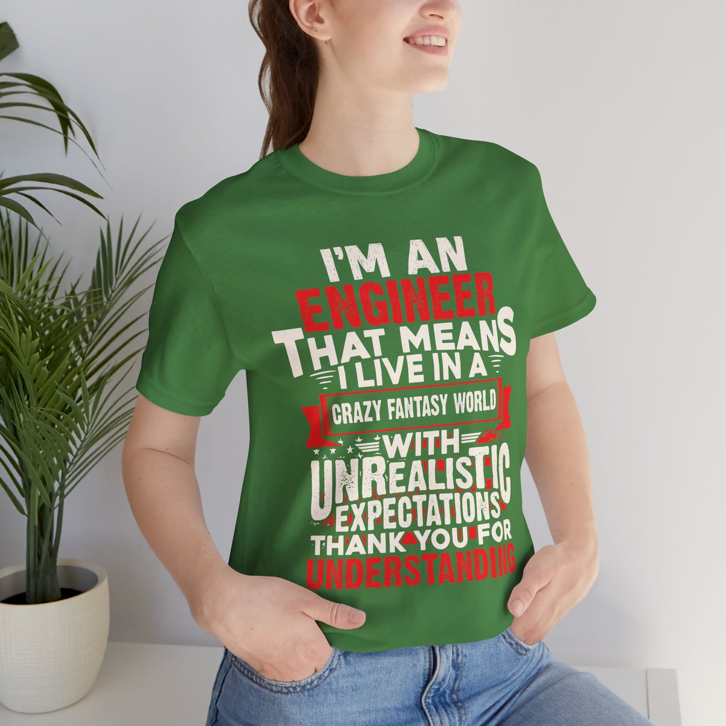Engineer: I'm An Engineer That Means I Live In A Crazy Fantasy World With Unrealistic Expectation. Thank You For Your Understanding. - Unisex Jersey Short Sleeve Tee - 13650