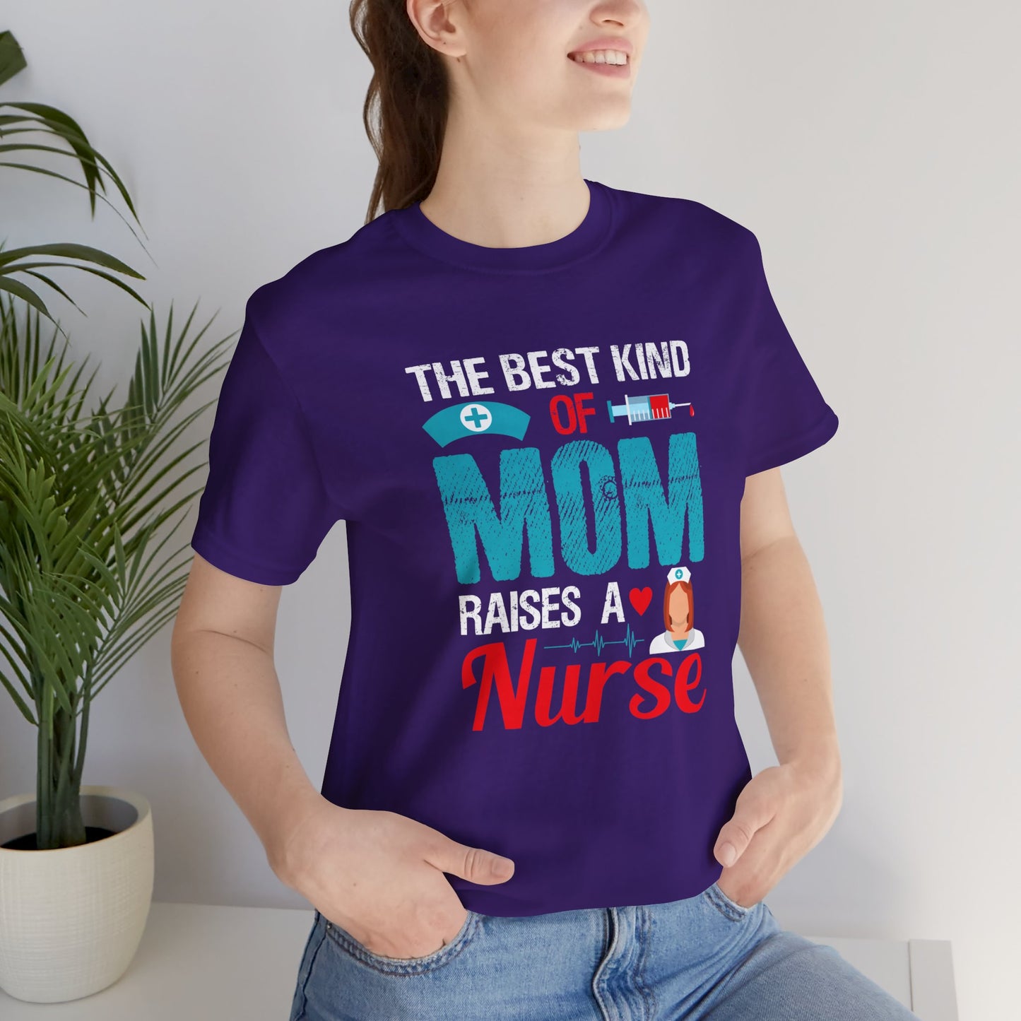 The Best Kind Of Mom Raises A Nurse - Unisex Jersey Short Sleeve Tee