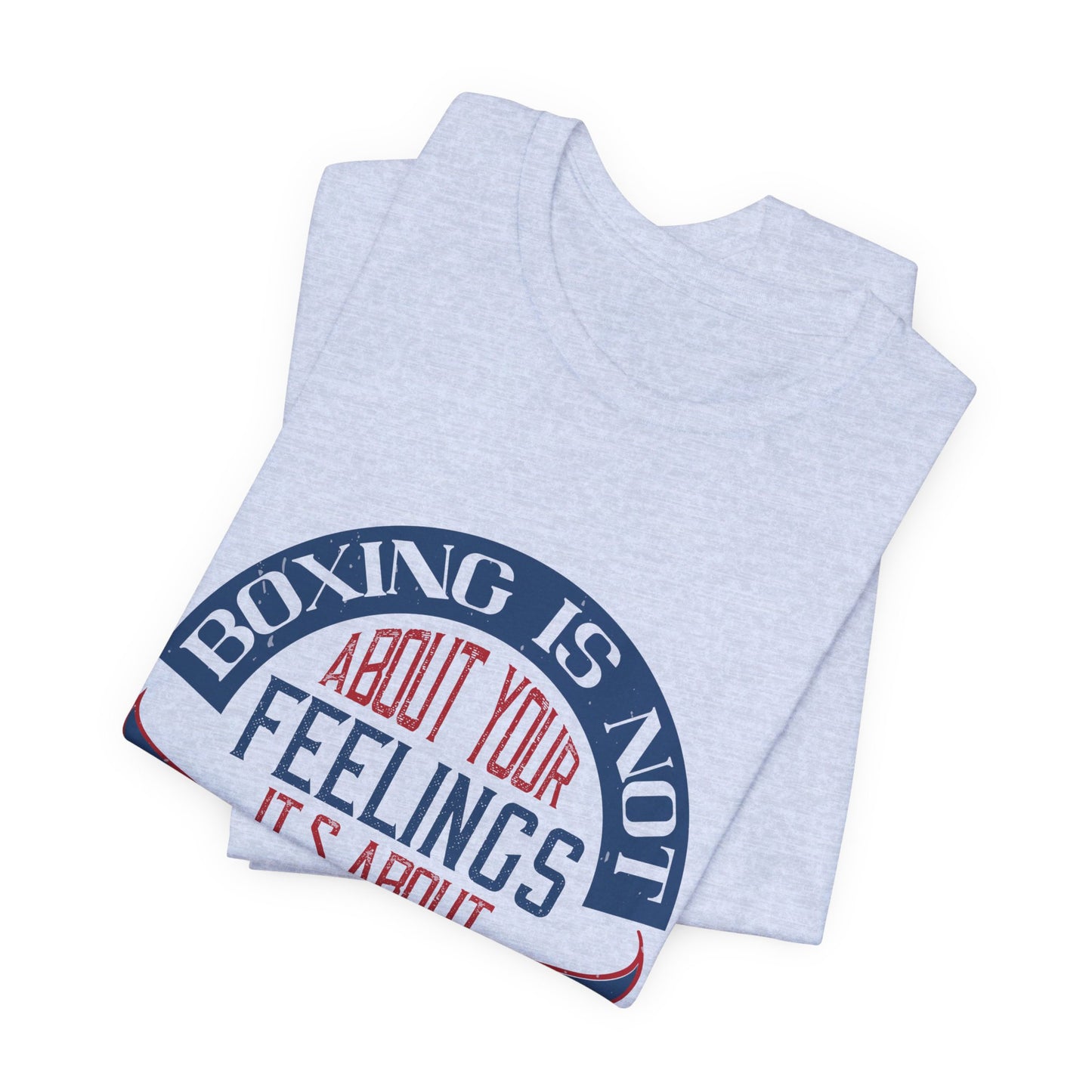 Boxing Is Not About Your Feelings. It's About Performance - Unisex Jersey Short Sleeve Tee